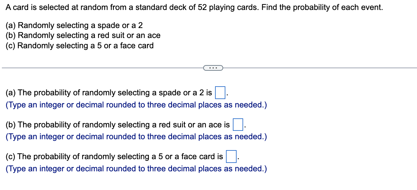 A card is selected at random from a standard deck of 52 playing cards. Find the probability of each event.
(a) Randomly selec