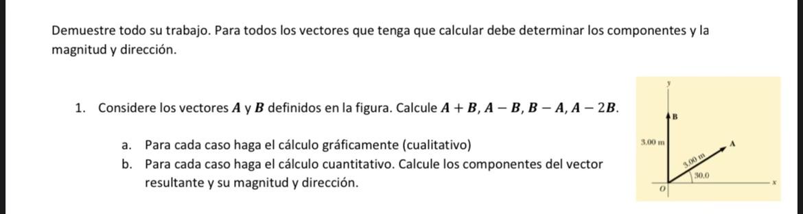 Demuestre todo su trabajo. Para todos los vectores que tenga que calcular debe determinar los componentes y la magnitud y dir