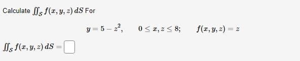 Calculate \( \iint_{\mathcal{S}} f(x, y, z) d S \) For \[ y=5-z^{2}, \quad 0 \leq x, z \leq 8 ; \quad f(x, y, z)=z \] \[ \iin