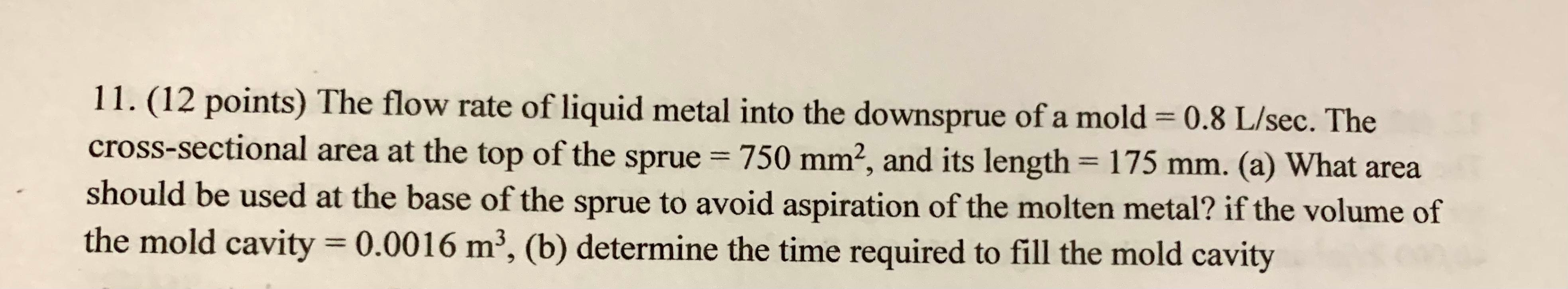 Solved 11. (12 points) The flow rate of liquid metal into | Chegg.com