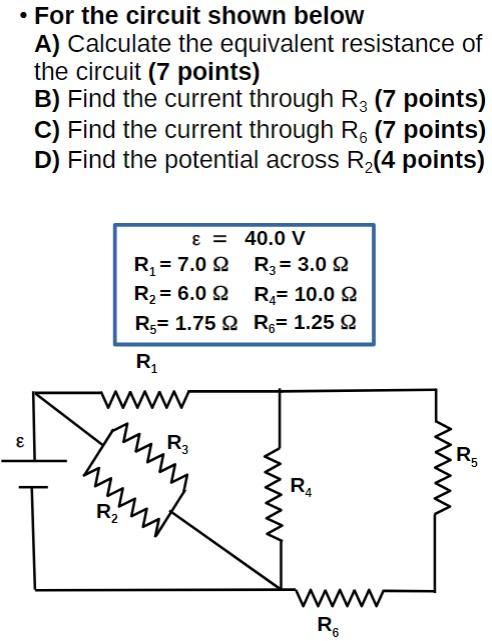 - For the circuit shown below
A) Calculate the equivalent resistance of the circuit (7 points)
B) Find the current through \(