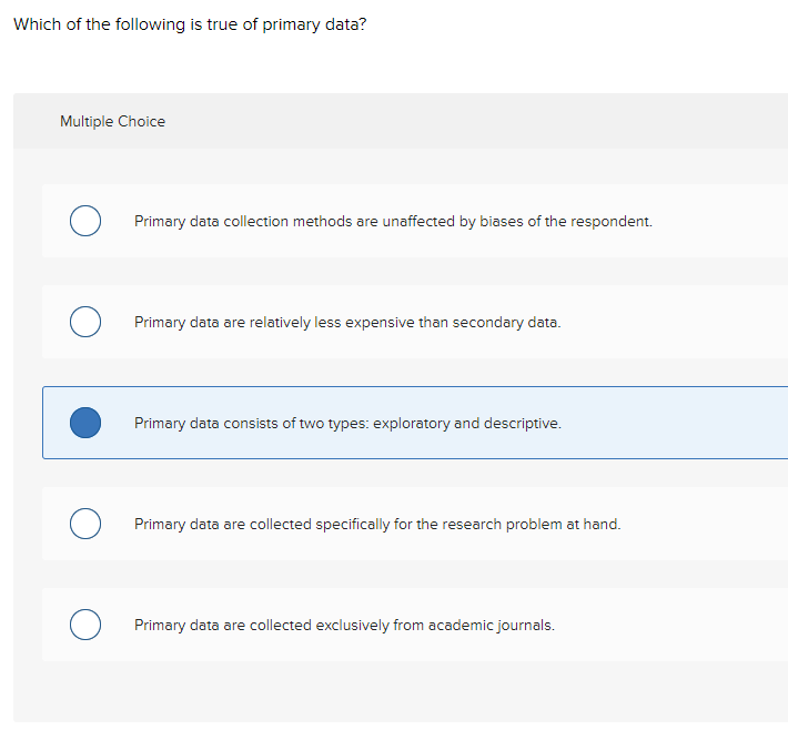 Solved Which of the following is true of primary data?