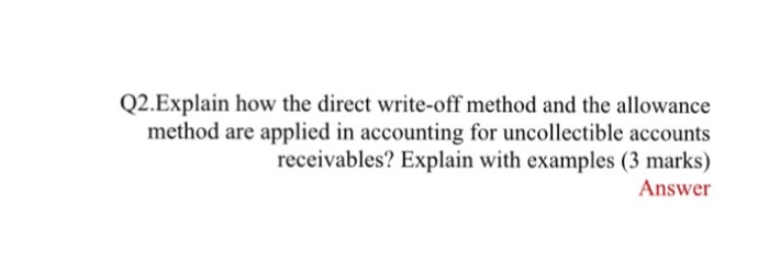 Solved Q2.Explain how the direct write-off method and the | Chegg.com