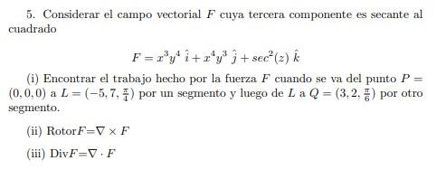 5. Considerar el campo vectorial \( F \) cuya tercera componente es secante al cuadrado \[ F=x^{3} y^{4} \hat{i}+x^{4} y^{3}