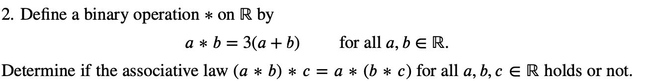 Solved 2. Define A Binary Operation * On R By A * B=3(a + B) | Chegg.com