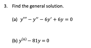 Find the general solution. (a) \( y^{\prime \prime \prime}-y^{\prime \prime}-6 y^{\prime}+6 y=0 \) (b) \( y^{(6)}-81 y=0 \)