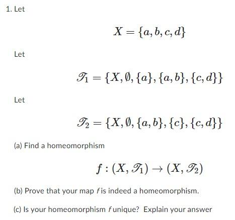 Solved 1. Let X={a,b,c,d} Let T1={X,∅,{a},{a,b},{c,d}} Let | Chegg.com