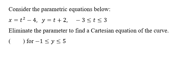 Solved Consider the parametric equations below: x = t2 – 4, | Chegg.com