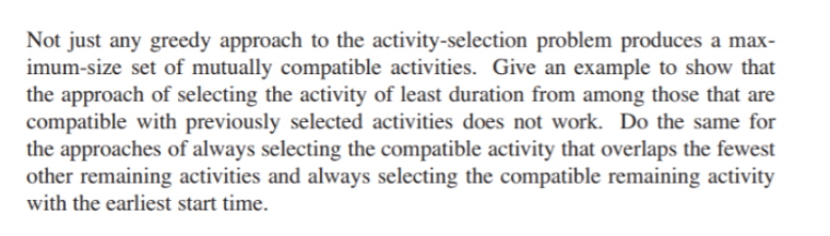 Not just any greedy approach to the activity-selection problem produces a maximum-size set of mutually compatible activities.