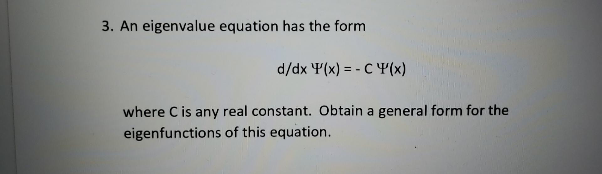 Solved An eigenvalue equation has the form d/dx ψ(x) = - C | Chegg.com