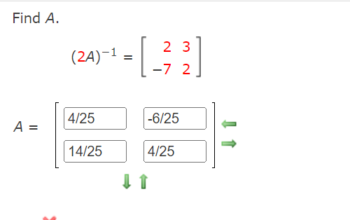 Solved Find A. (2A)−1=[2−732]A=[]⇒↓∥ | Chegg.com