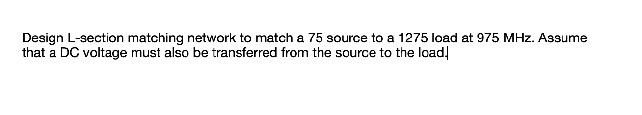 Solved Design L-section matching network to match a 75 | Chegg.com