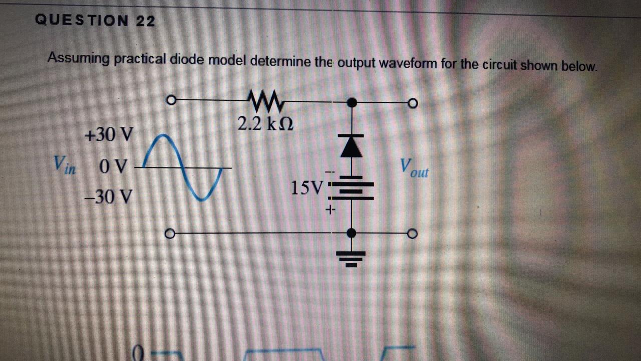 Solved QUESTION 22 Assuming practical diode model determine | Chegg.com