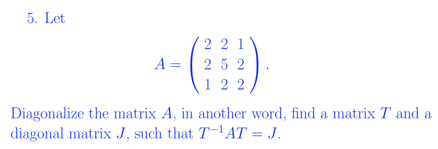 Solved 5. Let 2 2 1 A= 2 5 2 1 2 2 Diagonalize the matrix A, | Chegg.com