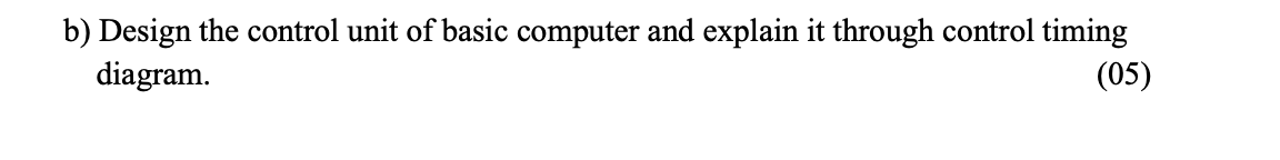 Solved b) Design the control unit of basic computer and | Chegg.com