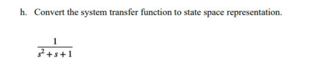 Solved h. Convert the system transfer function to state | Chegg.com