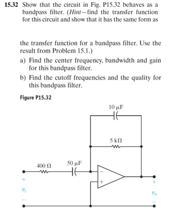 5.32 Show that the circuit in Fig. P15.32 behaves as a bandpass filter. (Hint-find the transfer function for this circuit and