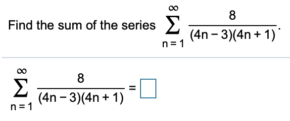 Solved Find The Sum Of The Series S 8 4n 3 4n 1 H Chegg Com