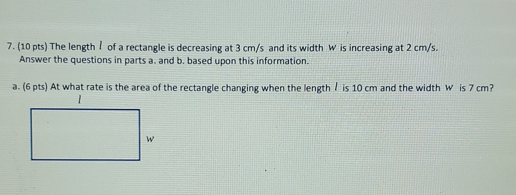 Solved 7. (10 pts) The length 1 of a rectangle is decreasing | Chegg.com