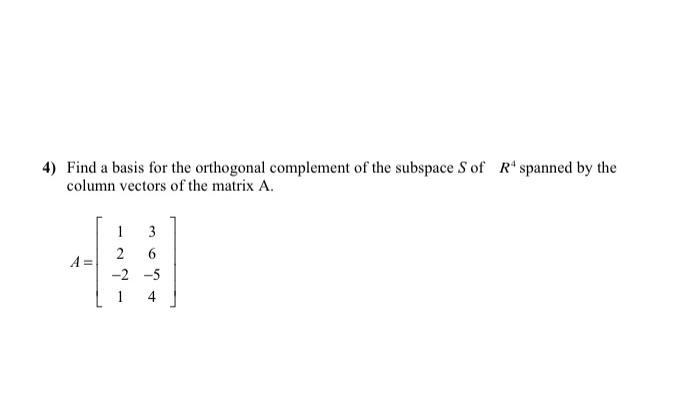 Solved 4) Find a basis for the orthogonal complement of the | Chegg.com