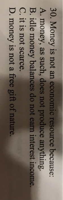 Solved 30. Money is not an economic resource because: A. | Chegg.com