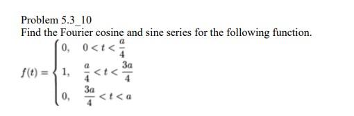 Solved Problem 5.3_10 Find the Fourier cosine and sine | Chegg.com