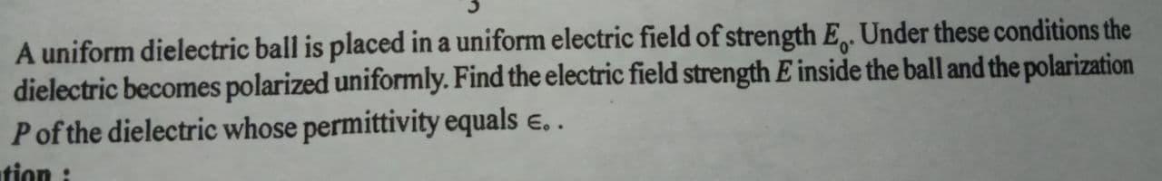 Solved A uniform dielectric ball is placed in a uniform | Chegg.com