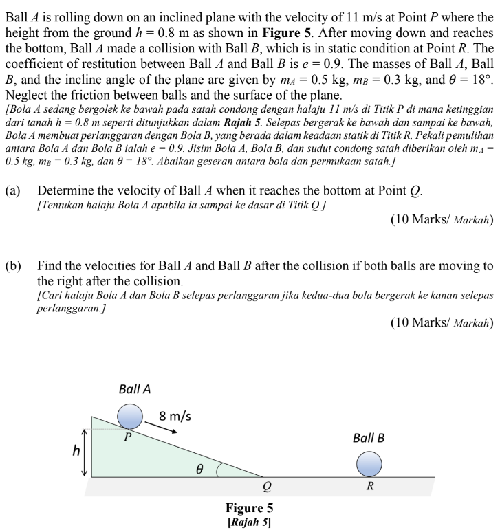 Ball A is rolling down on an inclined plane with the velocity of 11 m/s at Point P where the
height from the ground h = 0.8 m