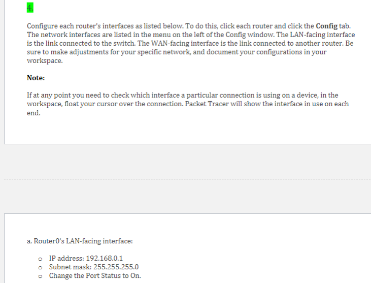 Configure each routers interfaces as listed below. To do this, click each router and click the Config tab. The network inter