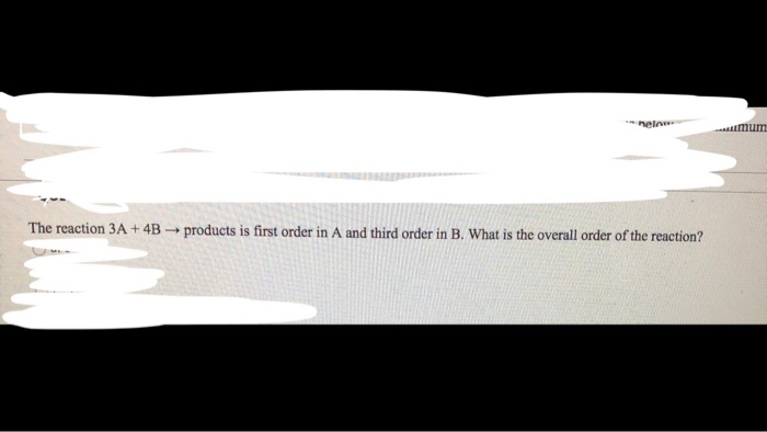 Solved " ne The reaction 3A + 4B → products is first order | Chegg.com