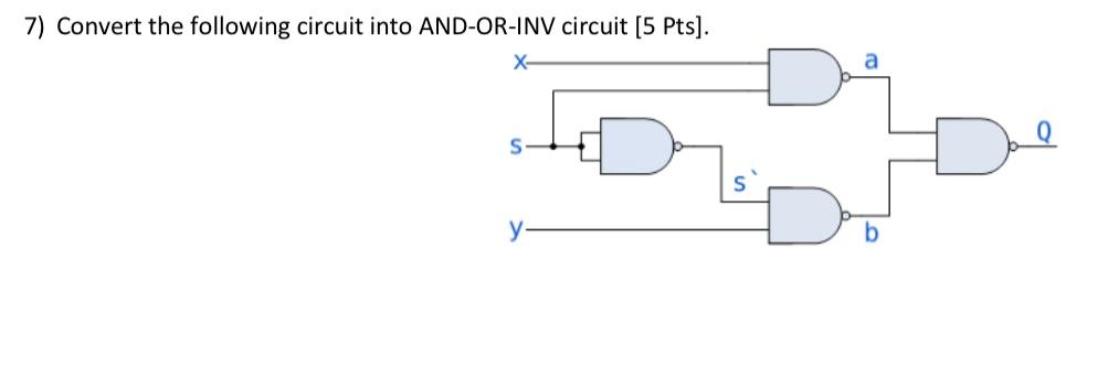 Solved 7) Convert the following circuit into AND-OR-INV | Chegg.com