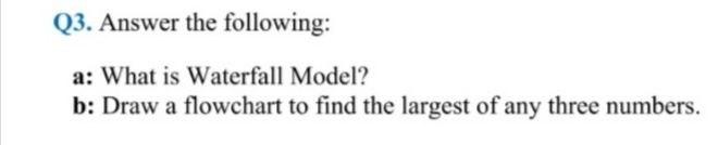 Solved Q3. Answer The Following: A: What Is Waterfall Model? | Chegg.com