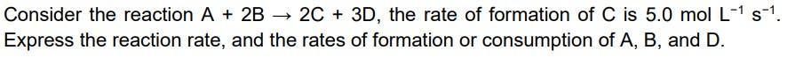 Solved Consider The Reaction A + 2B → 2C + 3D, The Rate Of | Chegg.com