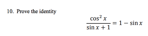 Solved 10. Prove the identity cos2 x sin x +1 = 1 - sin x | Chegg.com