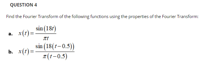 Solved QUESTION 4 Find The Fourier Transform Of The | Chegg.com