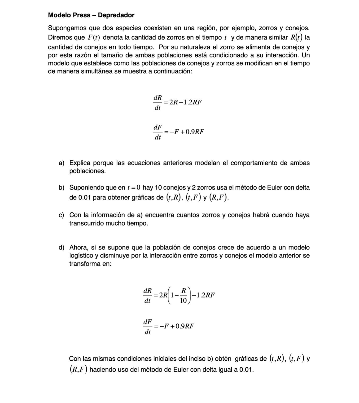 Modelo Presa - Depredador Supongamos que dos especies coexisten en una región, por ejemplo, zorros y conejos. Diremos que \(