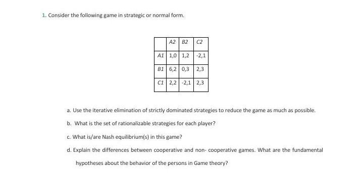 Solved 1. Consider the following game in strategic or normal | Chegg.com