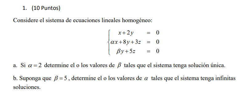 Considere el sistema de ecuaciones lineales homogéneo: \[ \left\{\begin{array}{c} x+2 y=0 \\ \alpha x+8 y+3 z=0 \\ \beta y+5