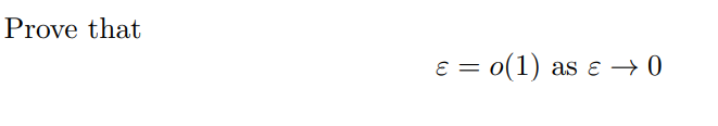 Solved Prove that ε=o(1) as ε→0 | Chegg.com