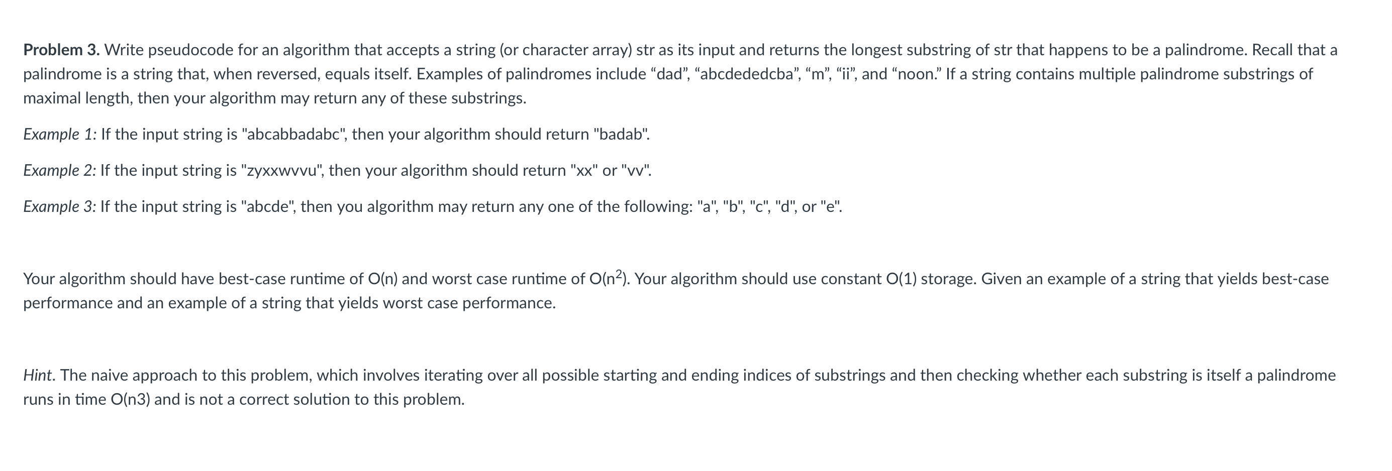 Problem 3. Write pseudocode for an algorithm that accepts a string (or character array) str as its input and returns the long