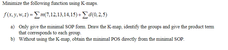 Solved Minimize the following function using K-maps. | Chegg.com