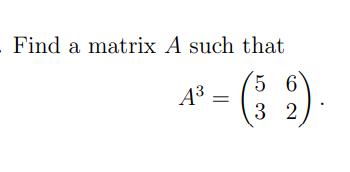 Solved Find a matrix A such that A3 5 6 3 | Chegg.com