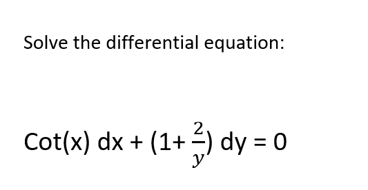 Solved Solve the differential equation: Cot(x) dx + (1+3) dy | Chegg.com