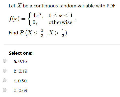Solved Let X be a continuous random variable with PDF 4x3, 0 | Chegg.com