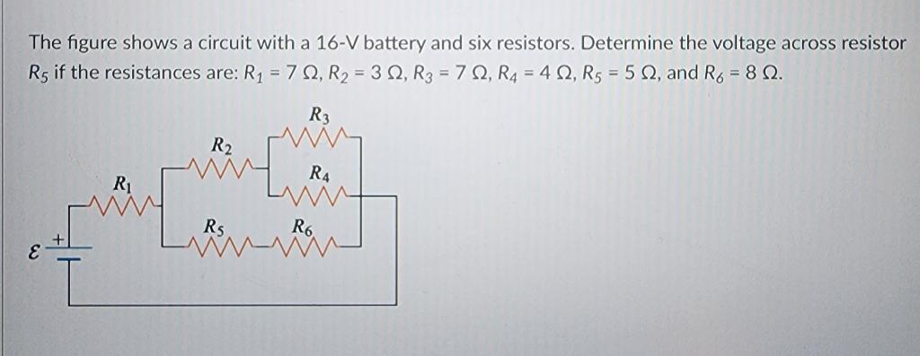 The figure shows a circuit with a \( 16-\mathrm{V} \) battery and six resistors. Determine the voltage across resistor \( R_{