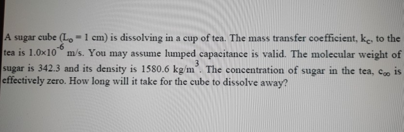 Solved A Sugar Cube L 1 Cm Is Dissolving In A Cup Of Chegg Com