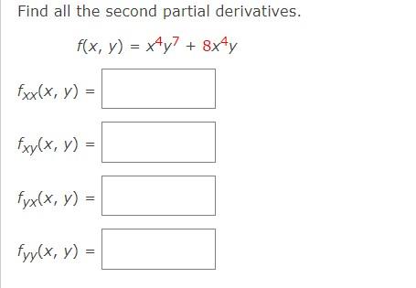 Find all the second partial derivatives. \[ f(x, y)=x^{4} y^{7}+8 x^{4} y \] \( f_{X X}(x, y)= \) \[ f_{x y}(x, y)= \] \( f_{