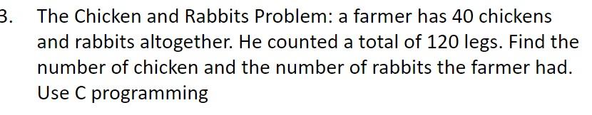 Solved 3. The Chicken and Rabbits Problem: a farmer has 40 | Chegg.com