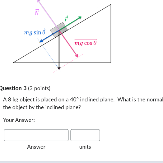 Solved Question 3 (3 points) A 8 kg object is placed on a | Chegg.com