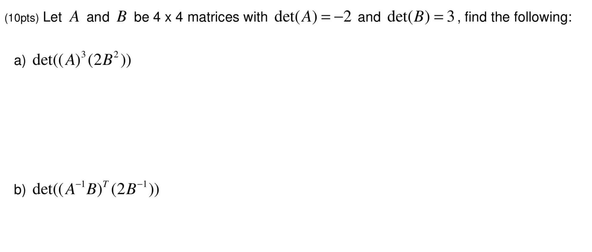 Solved (10pts) Let A And B Be 4 X 4 Matrices With Det(A)=-2 | Chegg.com